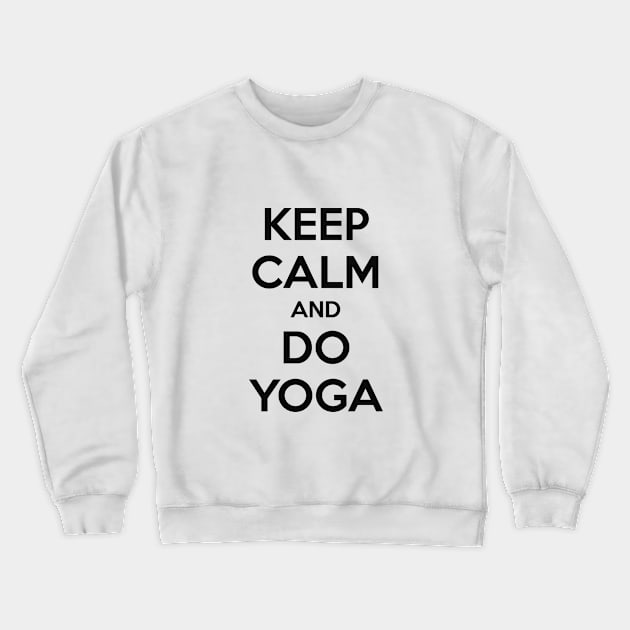 KEEP CALM AND DO YOGA Crewneck Sweatshirt by MsTake